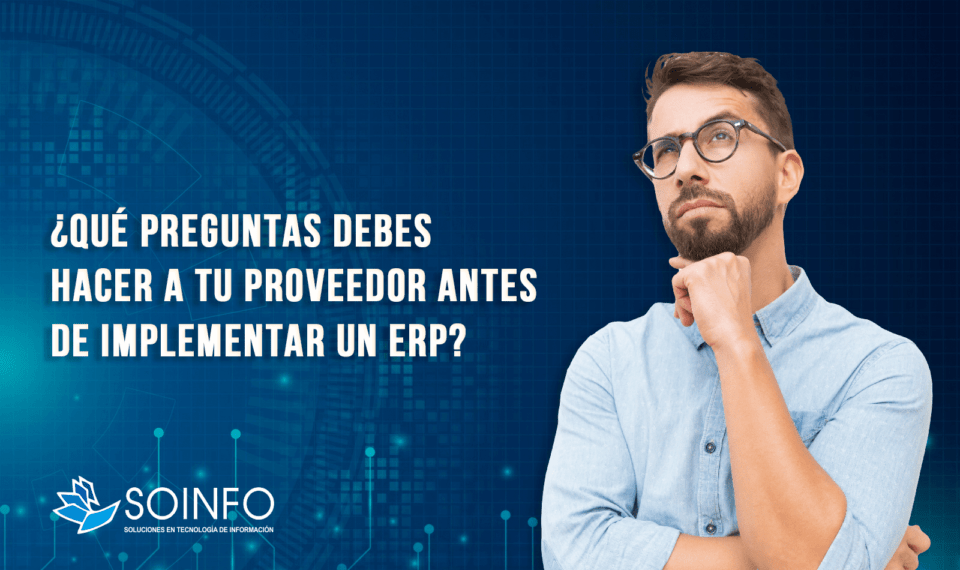 Que-preguntas-debes-hacer-a-tu-proveedor-antes-de-implementar-un-ERP-Soinfo